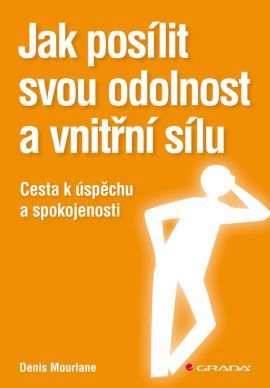 Jak posílit svou odolnost a vnitří sílu (Cesta k úspěchu a spokojenosti)