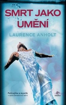 Smrt jako umění (Policajtka a mystik v nové detektivní sérii)