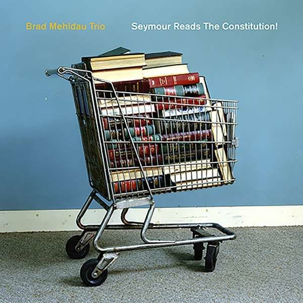 CD MEHLDAU, BRAD TRIO - SEYMOUR READS THE CONSTITUTION!