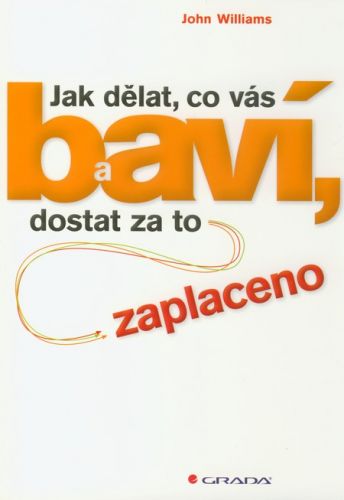Jak dělat, co vás baví, a dostat za to zaplaceno