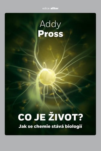 Co je život? (Jak se chemie stává biologií) - Addy Pross