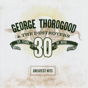 CD THOROGOOD & DESTROYERS - GREATEST HITS
