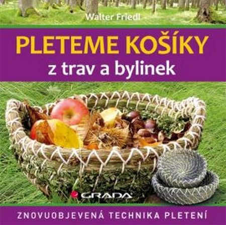 Pleteme košíky z trav a bylin (Znovuobjevená technika pletení)