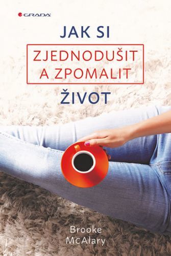 Jak si zjednodušit a zpomalit život - Brooke McAlary