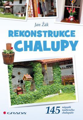 Rekonstrukce chalupy (145 nápadů nadšeného chalupáře)