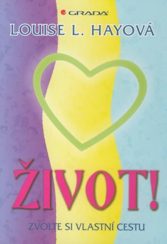 Život! (Zvolte si vlastní cestu) - Louise L. Hay