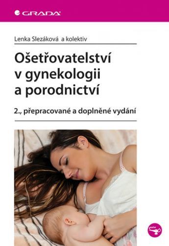 Ošetřovatelství v gynekologii a porodnictví - Lenka Slezáková a kolektiv