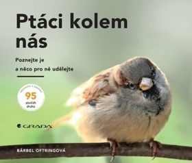 Ptáci kolem nás (Poznejte je a něco pro ně udělejte)