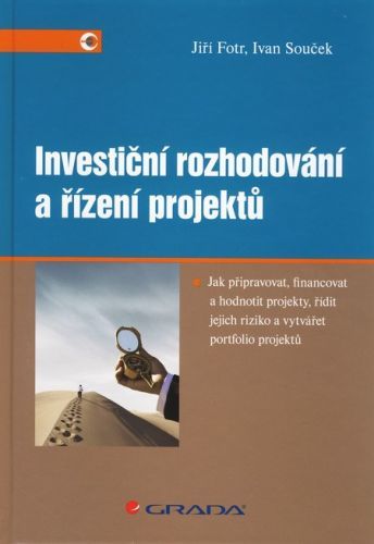 Investiční rozhodování a řízení projektů - Jiří Fort, Ivan Souček