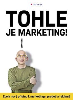 Tohle je marketing! (Zcela nový přístup k marketingu, prodeji a reklamě)