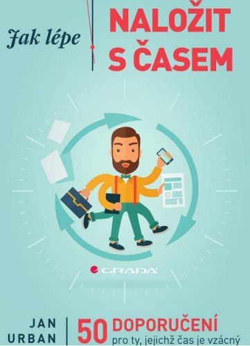 Jak lépe naložit s časem (50 doporučení pro ty, jejichž čas je vzácný)
