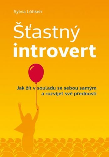 Šťastný introvert (Jak žít v souladu se sebou samým a rozvíjet své přednosti)