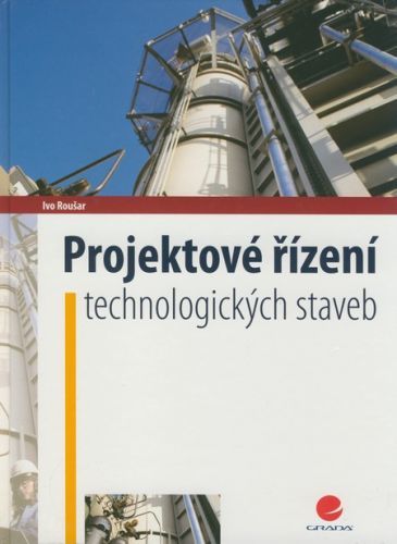 Projektové řízení technologických staveb - Ivo Roušar