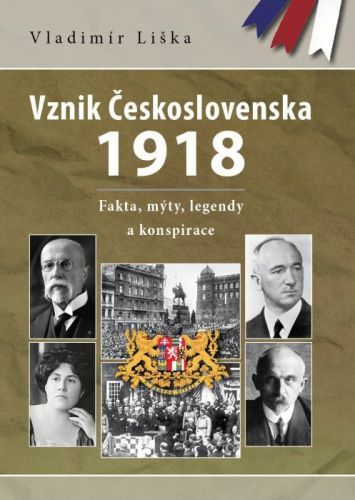 Vznik Československa 1918 (Fakta, mýty, legendy a konspirace)