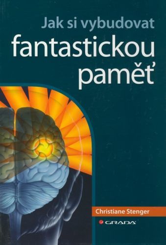 Jak si vybudovat fantastickou paměť - Christiane Stenger