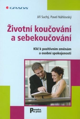 Životní koučování a sebekoučování (Klíč k pozitivním změnám a osobní spokojenosti)
