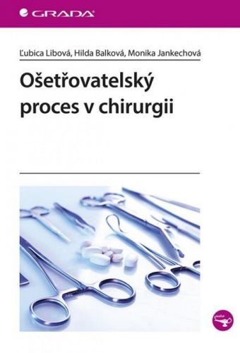 Ošetřovatelský proces v chirurgii - Ľubica Libová, Hilda Balková, Monika Jankechová