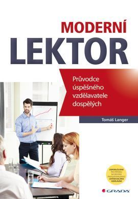 Moderní lektor (Průvodce úspěšného vzdělavatele dospělých)