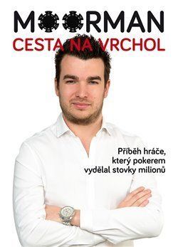 Moorman – Cesta na vrchol (Příběh hráče, který pokerem vydělal stovky milionů)