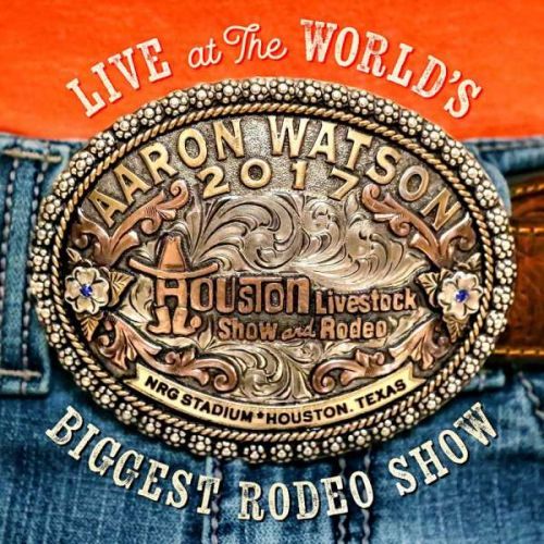 CD WATSON, AARON - LIVE AT THE WORLD'S BIGGEST RODEO SHOW