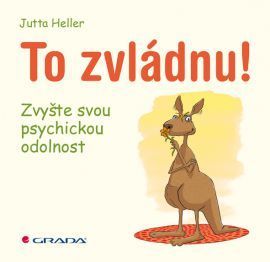 To zvládnu! (Zvyšte svou psychickou odolnost) - Jutta Heller