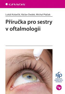 Příručka pro sestry v oftalmologii - Lukáš Kolarčík, Václav Dedek, Michal Ptáček