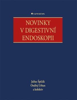 Novinky v digestivni endoskopii - Julius Špičák, Ondřej Urban a kolektiv
