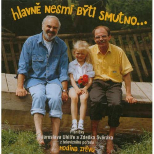 CD SVERAK & UHLIR - HLAVNE NESMI BYTI SMUTNO