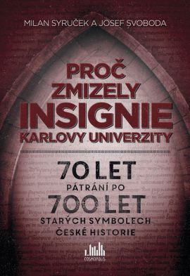 Proč zmizely insignie Karlovy univerzity (70 let pátrání po 700 let starých symbolech české historie)