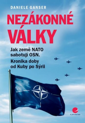 Nezákonné války (Jak země NATO sabotují OSN. Kronika doby od Kuby po Sýrii)