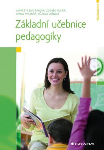 Základní učebnice pedagogiky - Markéta Dvořáková,  Zdeněk Kolář