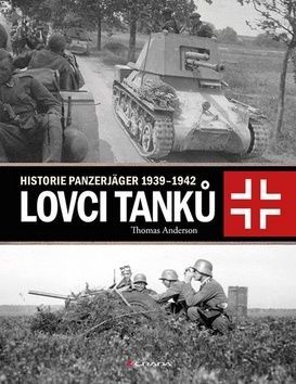 Lovci tanků (Historie Panzerjäger 1939-1942) - Thomas Anderson