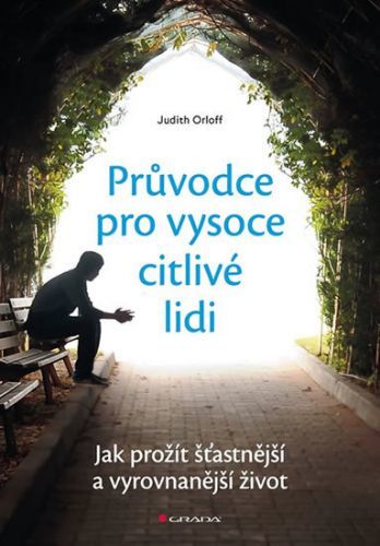 Průvodce pro vysoce citlivé lidi (Jak prožít šťastnější a vyrovnanější život)