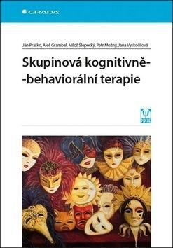 Skupinová kognitivně-behaviorální terapie - Ján Praško, Aleš Grambal, Miloš Šlepecký, Petr Možný, Jana Vyskočilová