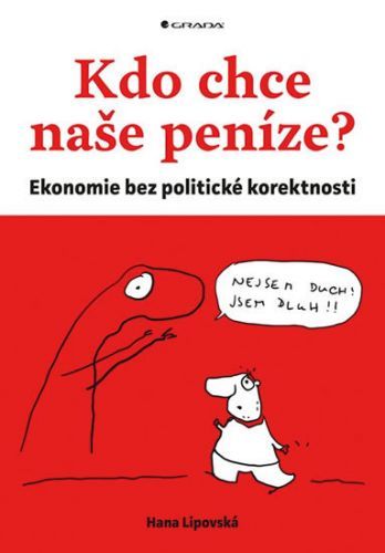 Kdo chce naše peníze? (Ekonomie bez politické korektnosti)