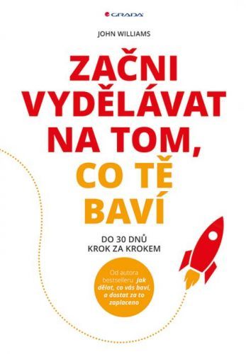 Začni vydělávat na tom, co tě baví (Do 30 dnů – krok za krokem)