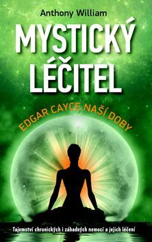 Mystický léčitel (Edgar Cayce naší doby) - Anthony William