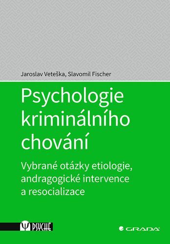 Psychologie kriminálního chování (Vybrané otázky etiologie, andragogické intervence a resocializace)