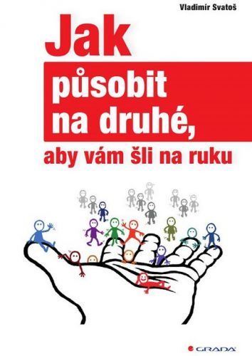 Jak působit na druhé, aby vám šli na ruku - Vladimír Svatoš
