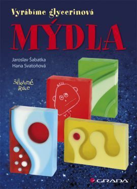 Mýdla (Vyrábíme glycerinová mýdla) - Jaroslav Šabatka