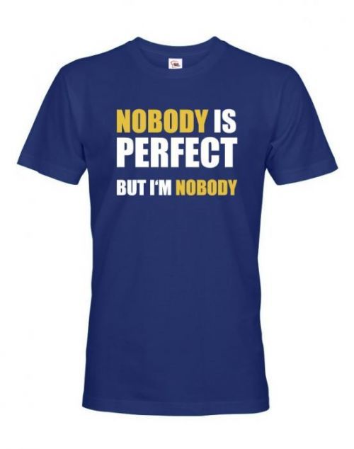 Pánské tričko s vtipným potiskem Nobody is perfect - skvělý dárek