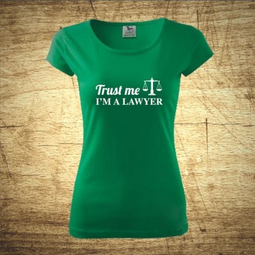 Dámske tričko s motívom Trust me, I'm a lawyer 2
