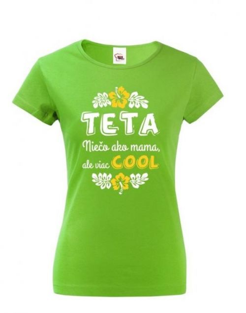 Dámské tričko pro tety a tetičky Teta - něco jako mamka, ale více COOL