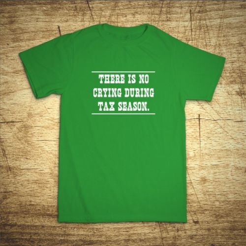Tričko s motívom There is no crying during tax season.