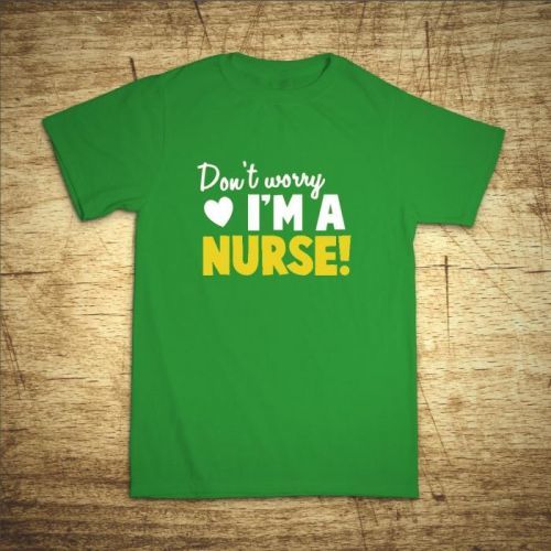 Tričko s motívom Don't worry, I'm a nurse!