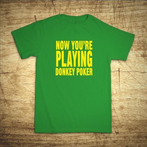 Tričko s motivem Now you'r playing donkey poker