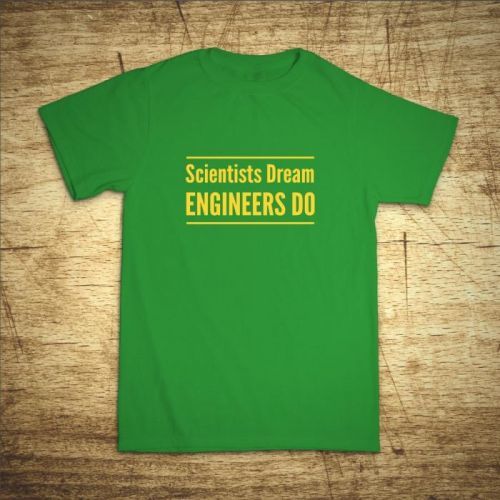 Tričko s motívom Scientists dream, Engineers do