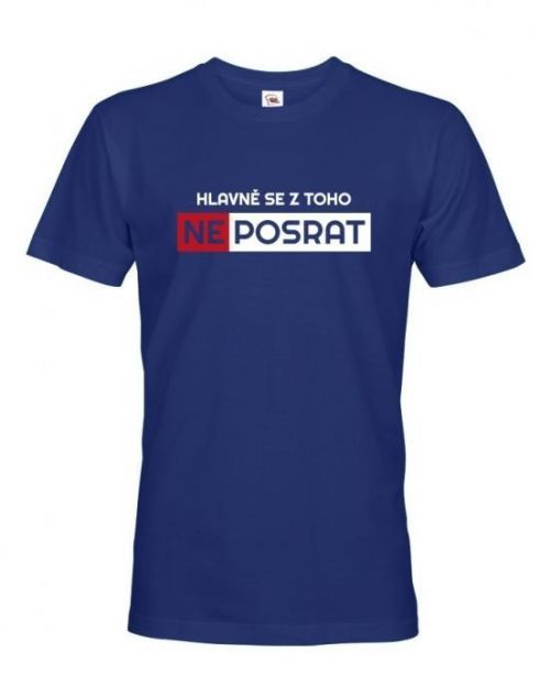 Originálne pánske tričko Hlavne sa z toho neposrať