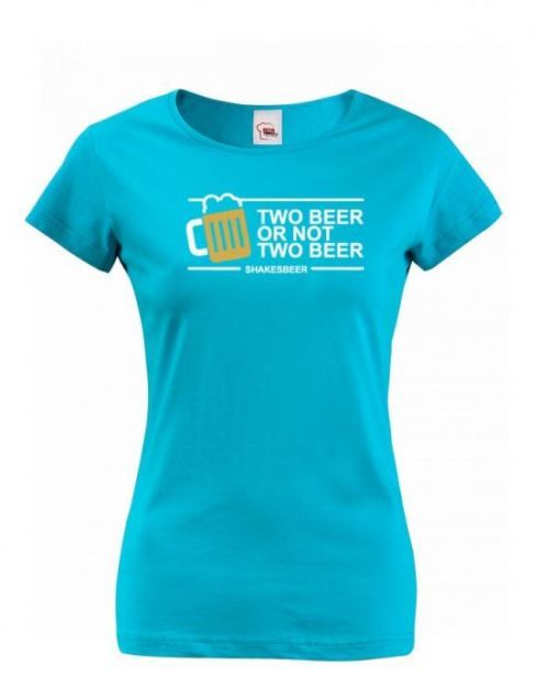Dámské tričko na pivo Two beer or not two beer