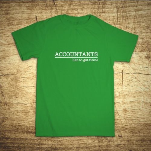 Tričko s motívom Accountants like to get fiscal
